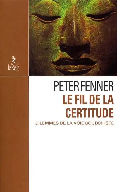 Le fil de la certitude : dilemmes de la voie bouddhiste