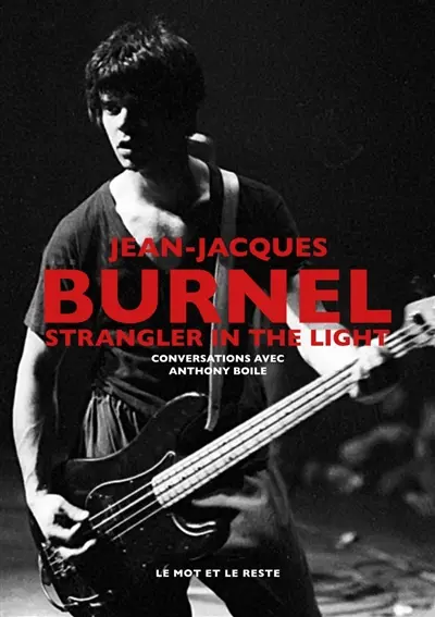 Jean-Jacques Burnel : strangler in the light : conversations avec Anthony Boile