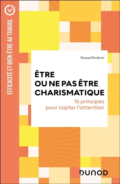 Etre ou ne pas être charismatique : efficacité et bien être au travail