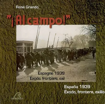 Al campo ! : Espagne 1939, exode, frontière, exil. Al campo ! : Espana 1939, éxodo, frontera, exilio