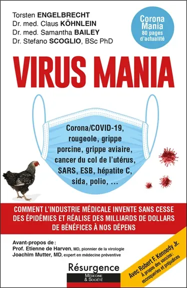 Virus mania : corona-Covid-19, rougeole, grippe porcine, grippe aviaire, cancer du col de l'utérus, SARS, ESB, hépatite C, sida, polio : comment l'industrie médicale invente sans cesse des épidémies et réalise des milliards de dollars de bénéfices à nos dépens