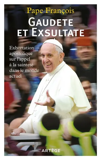 Gaudete et exsultate : exhortation apostolique sur l'appel à la sainteté dans le monde actuel