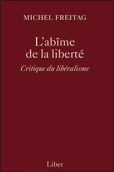 L'abîme de la liberté : critique du libéralisme