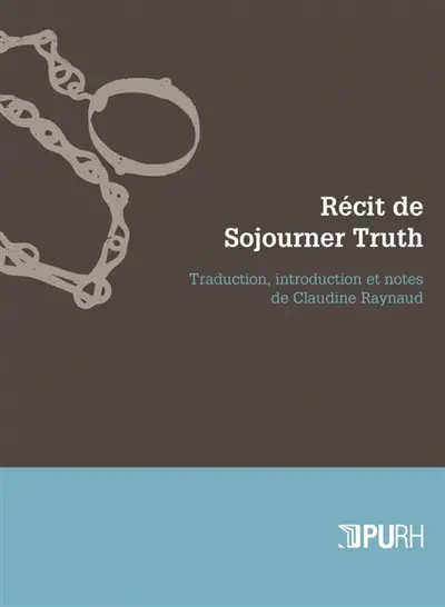 Récit de Sojourner Truth : une esclave du Nord, émancipée de la servitude corporelle en 1828 par l'Etat de New York