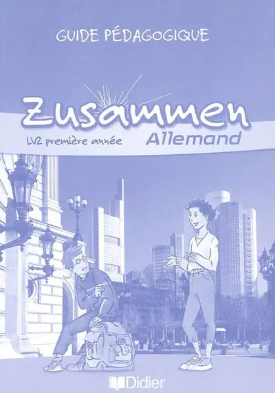 Zusammen, allemand LV2 1re année : guide pédagogique