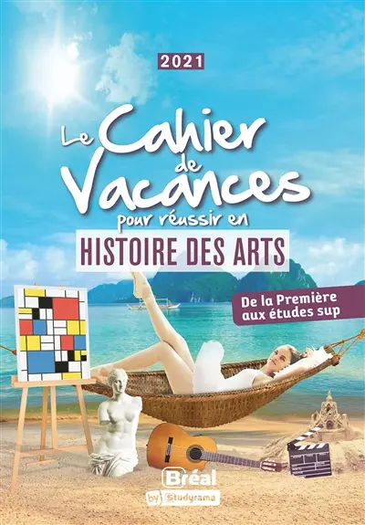 Le cahier de vacances pour réussir en histoire des arts : de la première aux études sup : 2021
