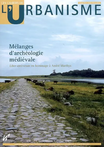 Cahiers de l'urbanisme (Les). Mélanges d'archéologie médievale : liber amicorum en hommage à André Matthys