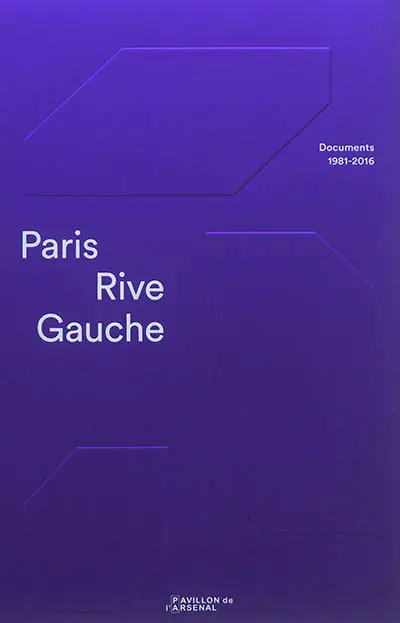 Paris Rive Gauche : documents 1981-2016