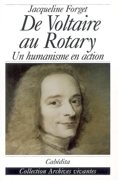 De Voltaire au Rotary : un humanisme en action. From Voltaire to the Rotary : humanism in action