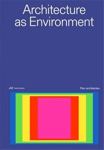 Architecture as Environment PARC Architects