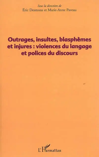Outrages, insultes, blasphèmes et injures : violences du langage et polices du discours