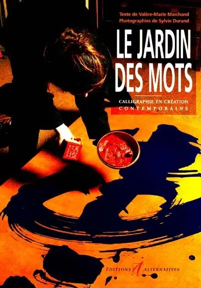 Le jardin des mots : calligraphie et écriture en création contemporaine