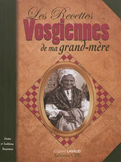 Les recettes vosgiennes de ma grand-mère : cuisine et traditions vosgiennes
