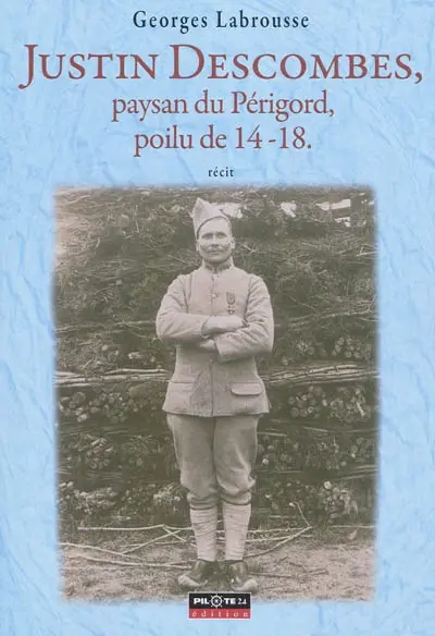 Justin Descombes, paysan du Périgord : poilu de 14-18 : récit