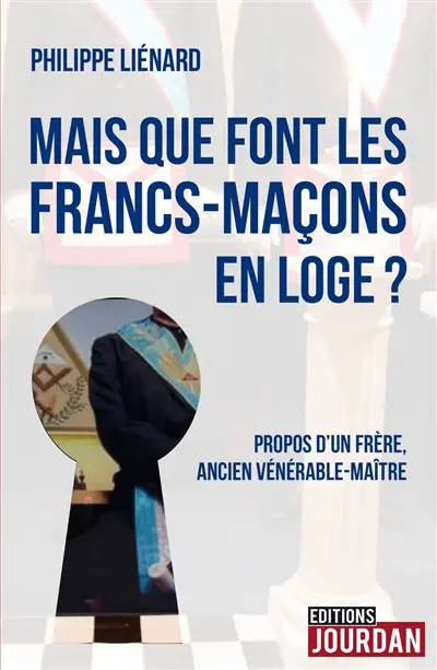 Mais que font les francs-maçons en loge ? : propos d'un frère, ancien vénérable-maître