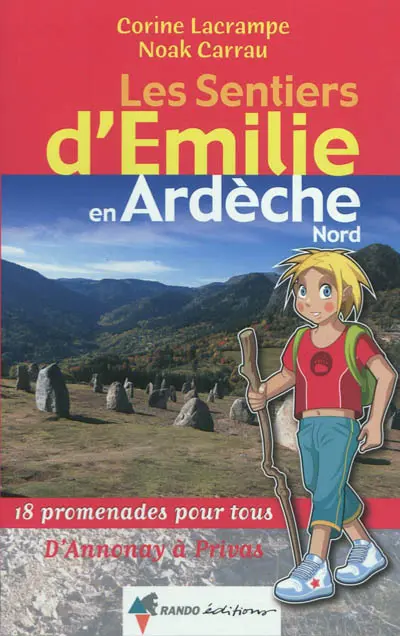 Les sentiers d'Emilie en Ardèche. Nord : d'Annonay à Privas : 18 promenades pour tous