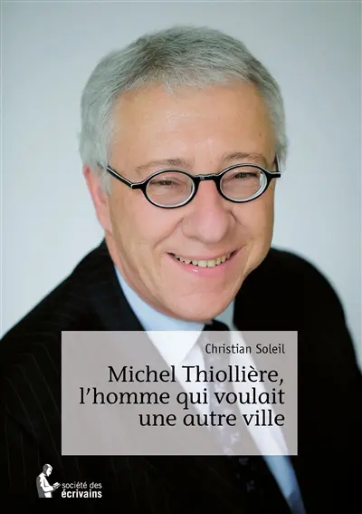 Michel thiollière, l'homme qui voulait une autre ville
