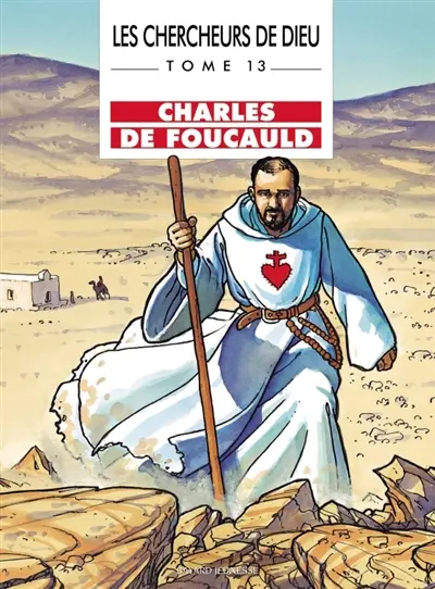 Les chercheurs de Dieu. Vol. 13. Charles de Foucauld