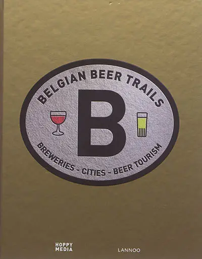 Belgian beer trails : breweries, cities, beer tourism