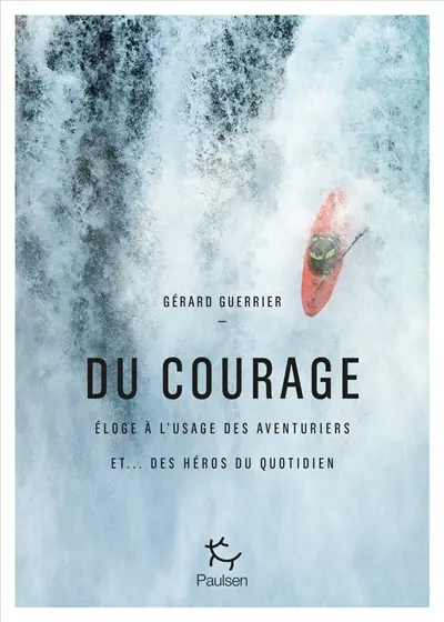 Du courage : éloge à l'usage des aventuriers et... des héros du quotidien