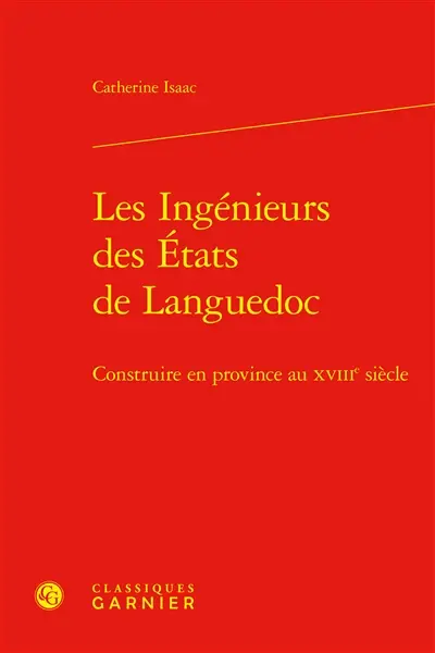 Les ingénieurs des Etats de Languedoc : construire en province au XVIIIe siècle