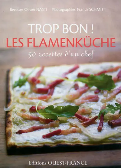 Trop bon ! Les flamenküche : 50 recettes d'un chef
