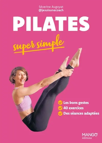 Pilates super simple : les bons gestes, 40 exercices, des séances adaptées