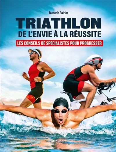 Triathlon : de l'envie à la réussite : les conseils de spécialistes pour progresser