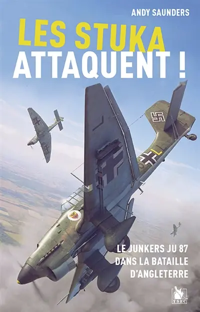 Les Stuka attaquent ! : le Junkers JU 87 dans la bataille d'Angleterre