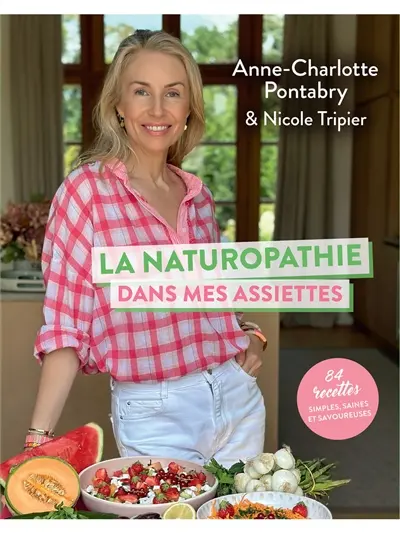 La naturopathie dans mes assiettes : 84 recettes simples, saines et savoureuses