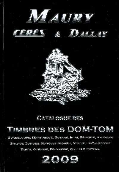 Maury, Cérès & Dallay : catalogue de timbres. Timbres des DOM-TOM, 2009 : Guadeloupe, Martinique, Guyane, Inini, Réunion, Anjouan, Grande Comore, Mayotte, Mohéli, Nouvelle-Calédonie, Tahiti, Océanie, Polynésie, Wallis & Futuna