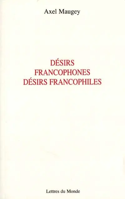Désirs francophones, désirs francophiles