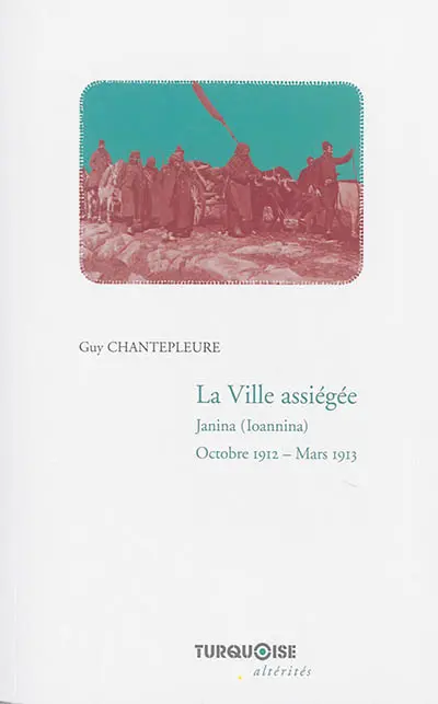 La ville assiégée : Janina (Ioannina), octobre 1912-mars 1913