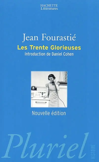 Les trente glorieuses ou La révolution invisible de 1946 à 1975