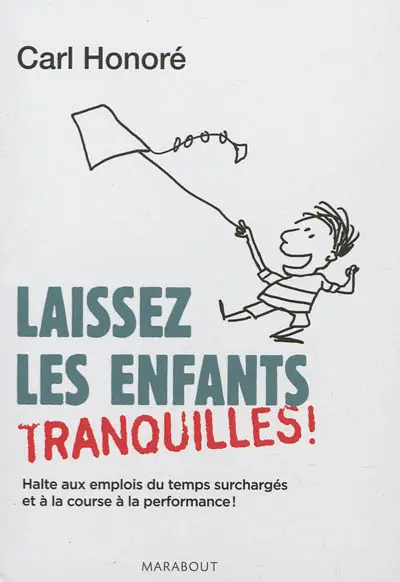 Laissez les enfants tranquilles ! : halte aux emplois du temps surchargés et à la course à la performance !