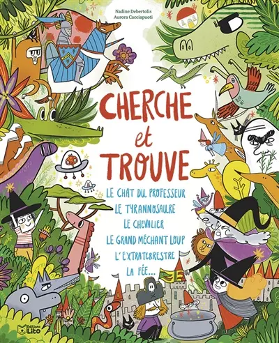 Cherche et trouve : le chat du professeur, le tyrannosaure, le chevalier, le grand méchant loup, l'extraterrestre, la fée...
