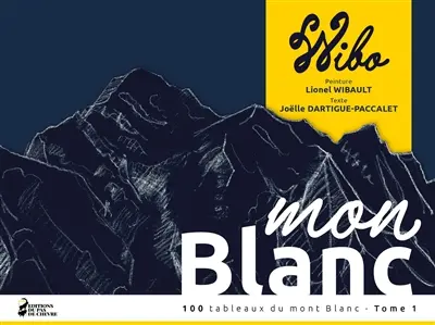 Mon Blanc : 100 tableaux du mont Blanc. Vol. 1
