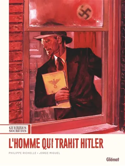Guerres secrètes. Vol. 1. L'homme qui trahit Hitler