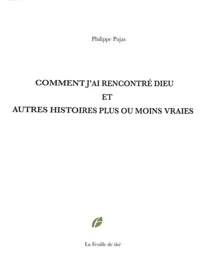 Comment j'ai rencontré Dieu : et autres histoires plus ou moins vraies