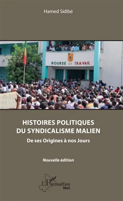 Histoires politiques du syndicalisme malien, de ses origines à nos jours