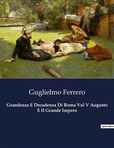 Grandezza E Decadenza Di Roma Vol V Augusto E Il Grande Impero : Il potere e la gloria di Augusto : l'alba di un impero