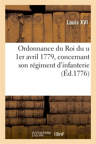 Ordonnance du Roi du u 1er avril 1779, concernant son régiment d'infanterie