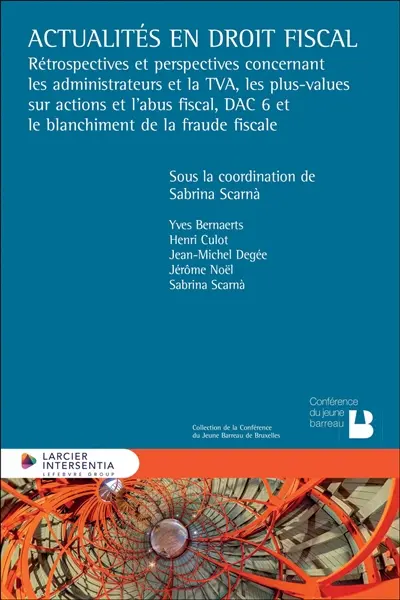 Actualités en droit fiscal : rétrospectives et perspectives concernant les administrateurs et la TVA, les plus-values sur actions et l'abus fiscal, DAC 6 et le blanchiment de la fraude fiscal