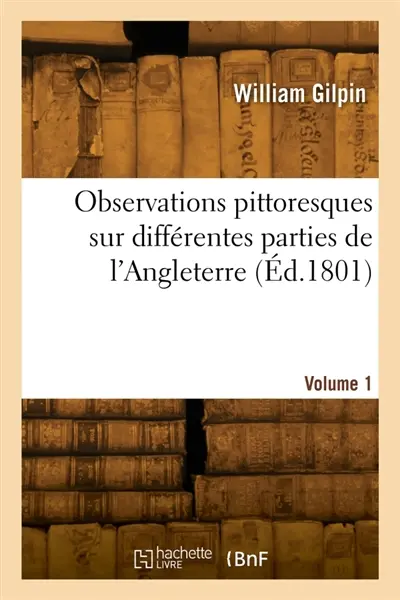Observations pittoresques sur différentes parties de l'Angleterre. Volume 1