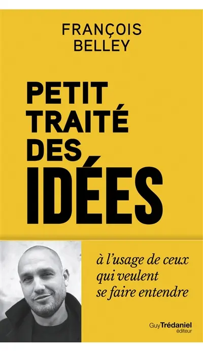 Petit traité des idées à l'usage de ceux qui veulent se faire entendre