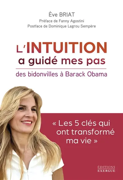 L'intuition a guidé mes pas : des bidonvilles à Barak Obama : les 5 clés qui ont transformé ma vie