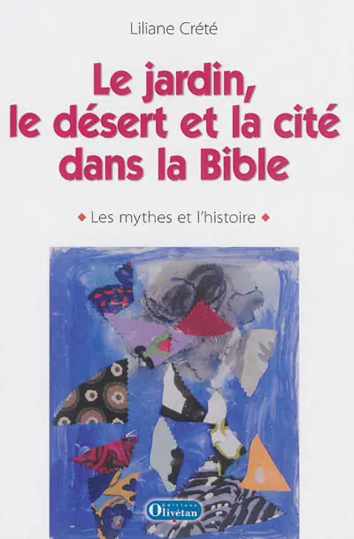 Le jardin, le désert et la cité dans la Bible : les mythes et l'histoire