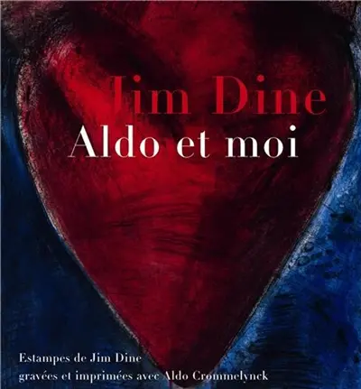 Jim Dine, Aldo et moi : estampes gravées et imprimées avec Aldo Crommelynck