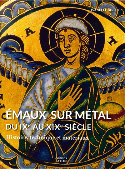 Emaux sur métal du IXe au XIXe siècle : histoire, technique et matériaux