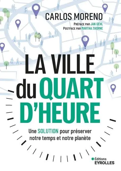 La ville du quart d'heure : une solution pour préserver notre temps et notre planète : le concept qui inspire le monde